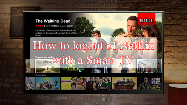 How to logout of Netflix with a Smart TV - TechBigs.Com