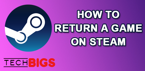 How to Return a Game on Steam – Refund Your Decision