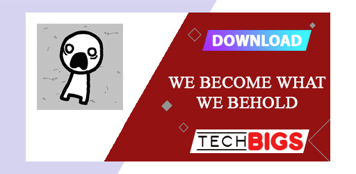 We Become What We Behold APK 1.0